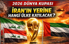 Dünya Kupası’nda Savaş Alarmı: İran’ın Yerine Hangi Ülke Gelecek?