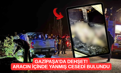 Gazipaşa’da Dehşet! Araç İçinde Yanmış Cesedi Bulundu