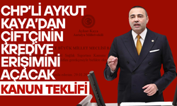 CHP’li Aykut Kaya’dan Çiftçinin Krediye Erişimini Açacak Kanun Teklifi