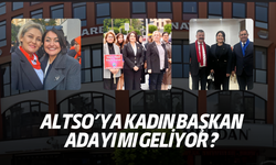 ALTSO’ya Kadın Başkan Adayı Mı Geliyor?
