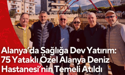 Alanya’da Sağlığa Dev Yatırım: 75 Yataklı Özel Alanya Deniz Hastanesi’nin Temeli Atıldı