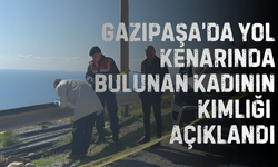 Gazipaşa’da Yol Kenarında Bulunan Kadının Kimliği Açıklandı