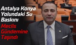 Antalya Konya Yolundaki Su Baskını Meclis Gündemine Taşındı