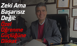 Zeki Ama Başarısız Değil: Özel Öğrenme Güçlüğüne Dikkat
