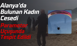 Alanya’da Bulunan Kadın Cesedi Paramotor Uçuşunda Tespit Edildi
