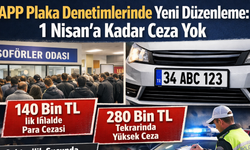 APP Plaka Denetimlerinde Yeni Düzenleme