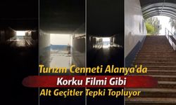 Turizm Cenneti Alanya’da Korku Filmi Gibi Alt Geçitler Tepki Topluyor
