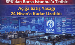 SPK’dan Borsa İstanbul’a Tedbir: Açığa Satış Yasağı 24 Nisan’a Kadar Uzatıldı