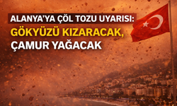 Alanya’ya Çöl Tozu Uyarısı: Gökyüzü Kızaracak, Çamur Yağacak