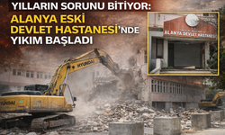 Yılların Sorunu Bitiyor: Alanya Eski Devlet Hastanesi’nde Yıkım Başladı