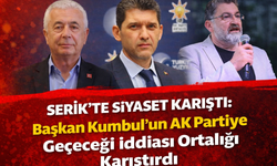 Serik’te Siyaset Karıştı: Kumbul’un AK Partiye Geçeceği İddiası Ortalığı Karıştırdı