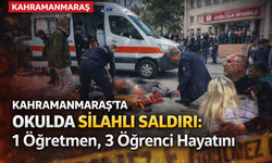 Kahramanmaraş’ta Okula Silahlı Saldırı: 1 Öğretmen, 3 Öğrenci Hayatını Kaybetti