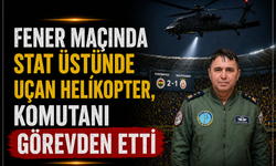 Fener Maçında Stat Üstünde Uçan Helikopter, Komutanı Görevinden Etti