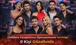 Uyuşturucu Soruşturmasında 9 Kişi Gözaltında: Ünlü İsimler İddiası