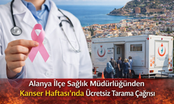 Alanya İlçe Sağlık Müdürlüğünden Kanser Haftası’nda Ücretsiz Tarama Çağrısı