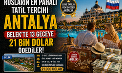 Rusların En Pahalı Tatil Tercihi Antalya Oldu: Belek'te 13 Geceye 21 Bin Dolar Ödediler