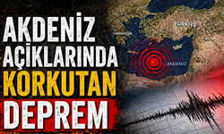 Akdeniz Açıklarında Korkutan Deprem