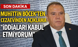 Muhittin Böcek’ten Cezaevinden Açıklama: “İddiaları Kabul Etmiyorum”