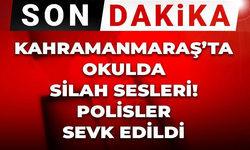 Kahramanmaraş'ta Okulda Silah Sesleri! Öğrenciler Tahliye Ediliyor