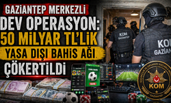 Gaziantep Merkezli Dev Operasyon: 50 Milyar TL’lik Yasa Dışı Bahis Ağı Çökertildi