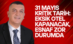 31 Mayıs Kritik Tarih: Eksik Otel Kapanacak, Esnaf Zor Durumda