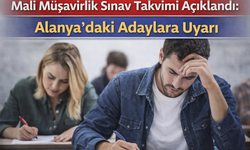 Mali Müşavirlik Sınav Takvimi Açıklandı: Alanya’daki Adaylara Uyarı