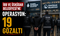 İBB ve Üsküdar Belediyesi’ne Operasyon: 19 Gözaltı