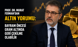 Prof. Dr. Murat Ferman’dan Altın Yorumu: Bayram Öncesi Gram Altında Geri Çekilme Olabilir