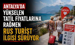 Antalya’da Yükselen Tatil Fiyatlarına Rağmen Rus Turist İlgisi Sürüyor