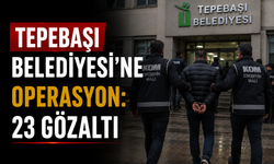 Tepebaşı Belediyesi’ne Operasyon: 23 Gözaltı