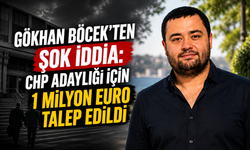 Gökhan Böcek’ten Şok İddia: CHP Adaylığı İçin 1 Milyon Euro Talep Edildi