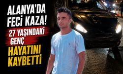Alanya’da Feci Kaza! 27 Yaşındaki Genç Hayatını Kaybetti