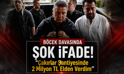 Böcek Davasında Şok İfade! “Çakırlar Şantiyesinde 2 Milyon TL Elden Verdim”