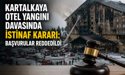 Kartalkaya Otel Yangını Davasında İstinaf Kararı: Başvurular Reddedildi