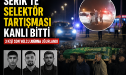 Serik’te Selektör Tartışması Kanlı Bitti: 3 Kişi Son Yolculuğuna Uğurlandı