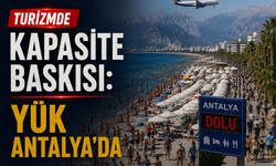 Turizmde Kapasite Baskısı: Yük Antalya’da