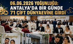 Antalya’da 06.06.2026 Yoğunluğu: Bir Günde 71 Çift Dünyaevine Girdi