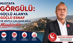 Görgülü: Güçlü Alanya Güçlü Esnaf Ve Mutlu Çalışanlarla Mümkündür
