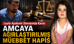 Leyla Aydemir Davasında Karar: Amcaya Ağırlaştırılmış Müebbet Hapis