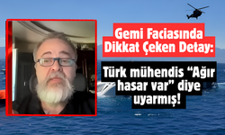 Gemi Faciasında Dikkat Çeken Detay: Türk mühendis “Ağır hasar var” diye uyarmış!