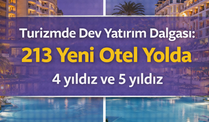 Turizmde Dev Yatırım Dalgası: 213 Yeni Otel Yolda