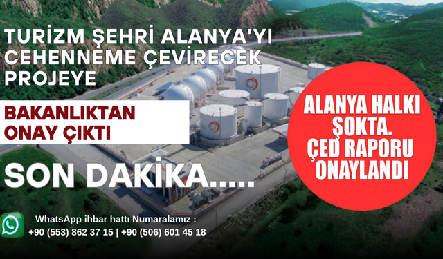 Turizm Şehri Alanya’yı Cehenneme Çevirecek Projeye Bakanlıktan Onay Çıktı: Bölge Halkı Şokta