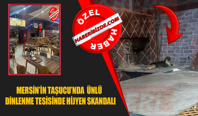 Mersin Taşucu’nda Bulunan Ünlü Dinlenme Tesisinde Hijyen Skandalı