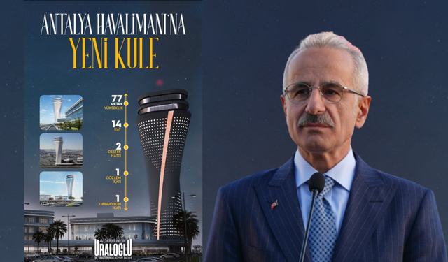 Bakan Uraloğlu Müjdeyi Verdi: Antalya Havalimanı’na 77 Metrelik Yeni Kule