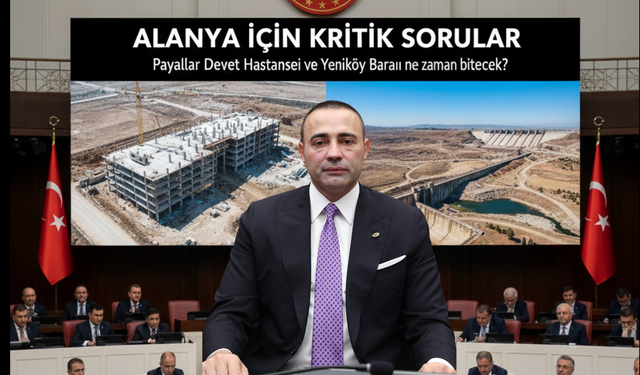 Alanya İçin Mecliste İki Kritik Soru: Payallar Hastanesi Ve Yeniköy Barajı Ne Zaman Bitecek?