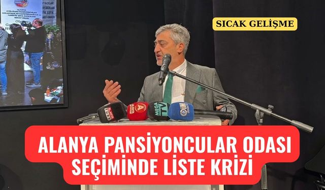 SICAK GELİŞME: Alanya Pansiyoncular Odası Seçiminde Liste Krizi