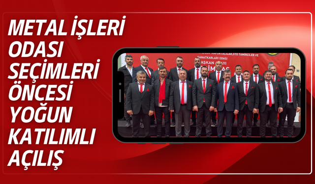 Metal İşleri Odası Seçimleri Öncesi Yoğun Katılımlı Açılış