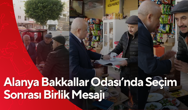Alanya Bakkallar Odası’nda Seçim Sonrası Birlik Mesajı