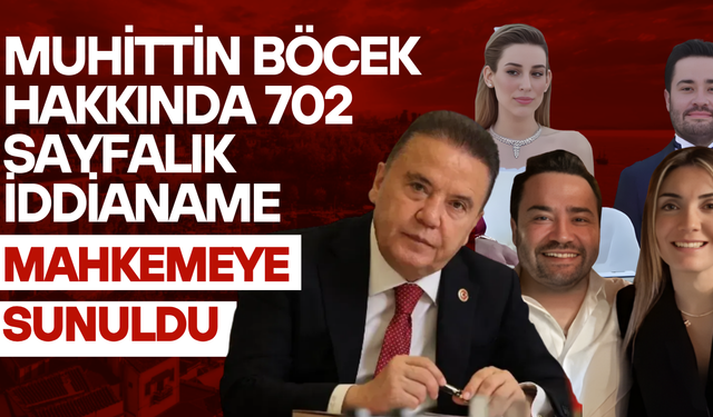 Muhittin Böcek Hakkında 702 Sayfalık İddianame Mahkemeye Sunuldu