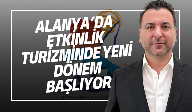 Alanya’da Etkinlik Turizminde Yeni Dönem Başlıyor
